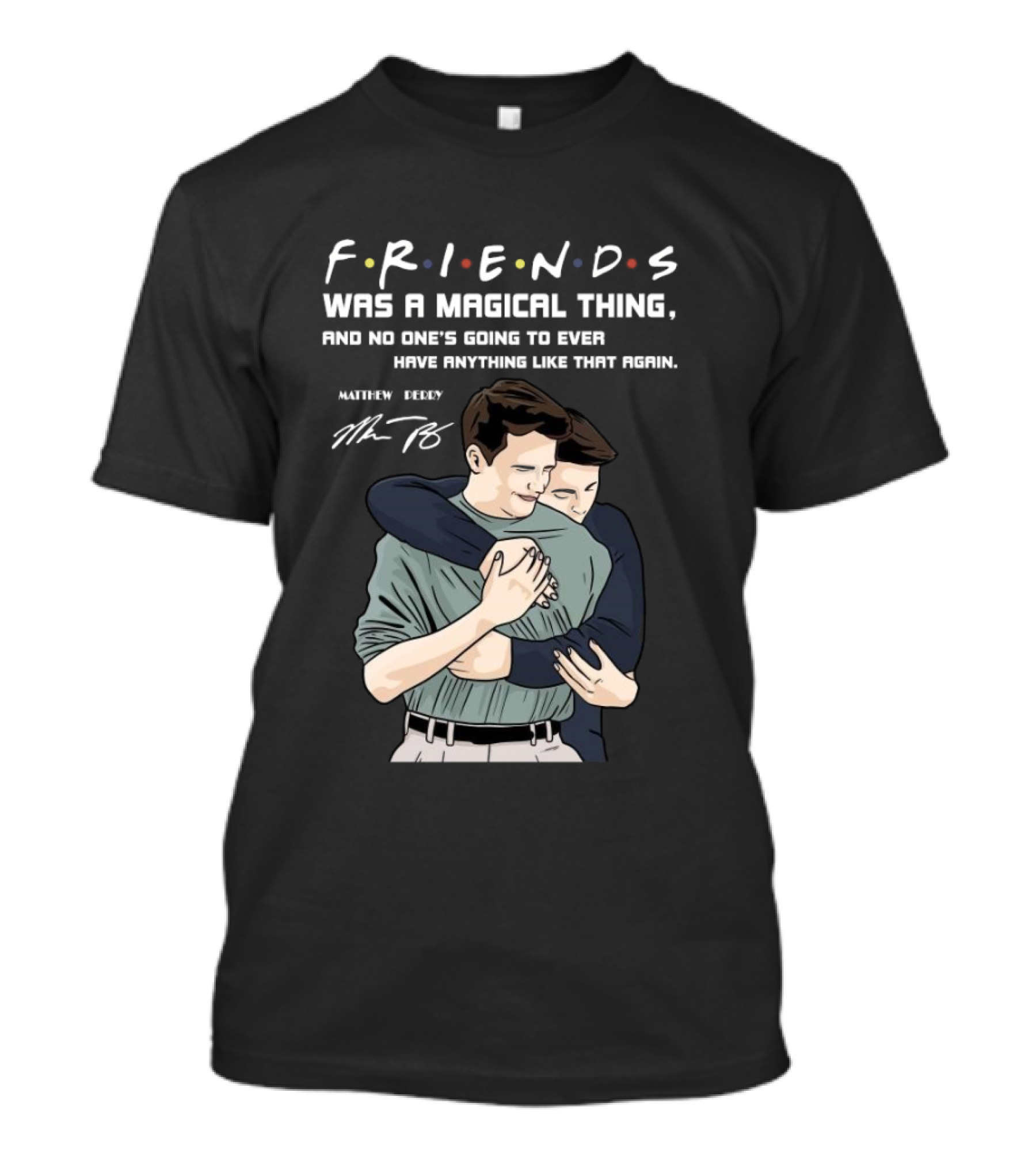 F.R.I.E.N.D.S. Was A Magical Thing Matthew Perry Chandler Bing Signature T-Shirt