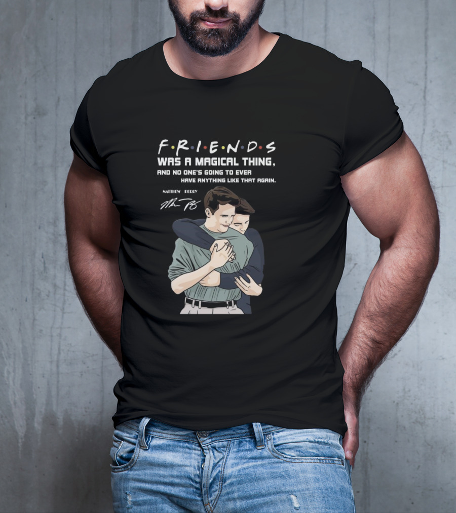 F.R.I.E.N.D.S. Was A Magical Thing Matthew Perry Chandler Bing Signature T-Shirt