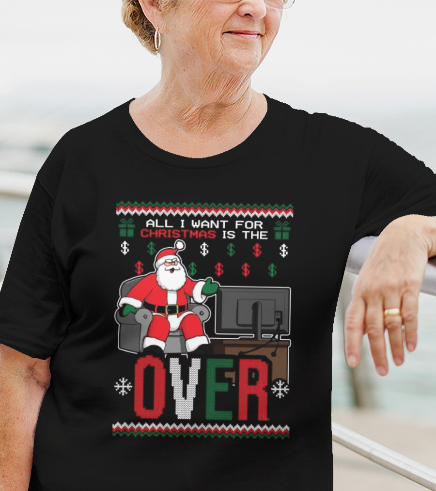 All I Want For Christmas Is The Over Santa T-Shirt