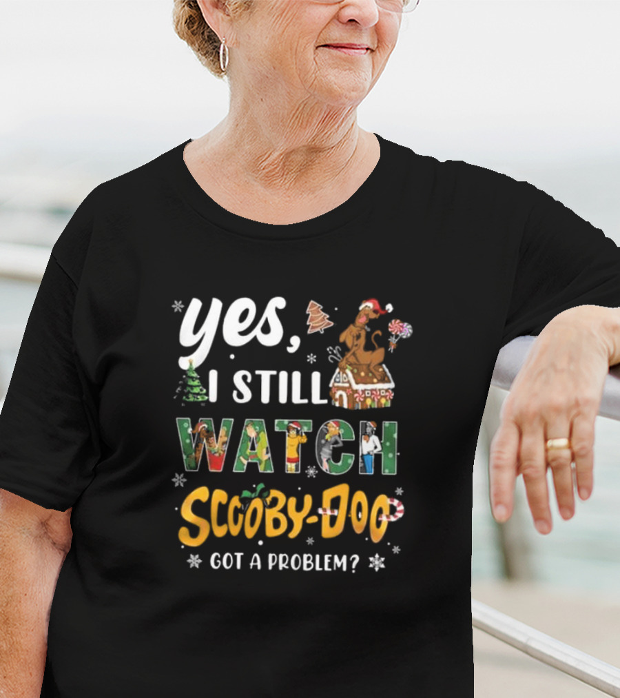 Yes I Still Watch Scooby-Doo Got A Problem Christmas Edition T-Shirt