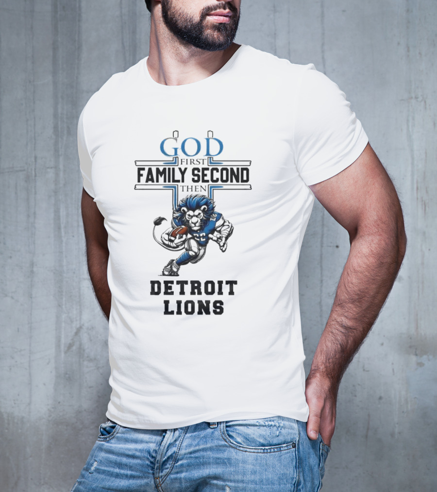 God First Family Second Then Detroit Lions Football Mascot T-Shirt
