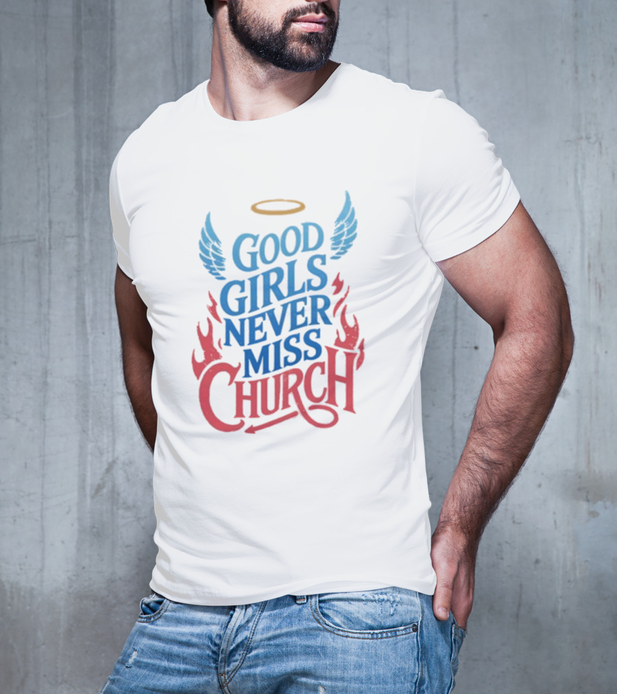 Good Girls Never Miss Church With Halo Wings And Flames T-Shirt