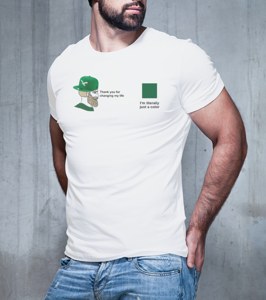 Philadelphia Eagles Thank You For Changing My Life I'm Literally Just A Color Green Cap T-Shirt