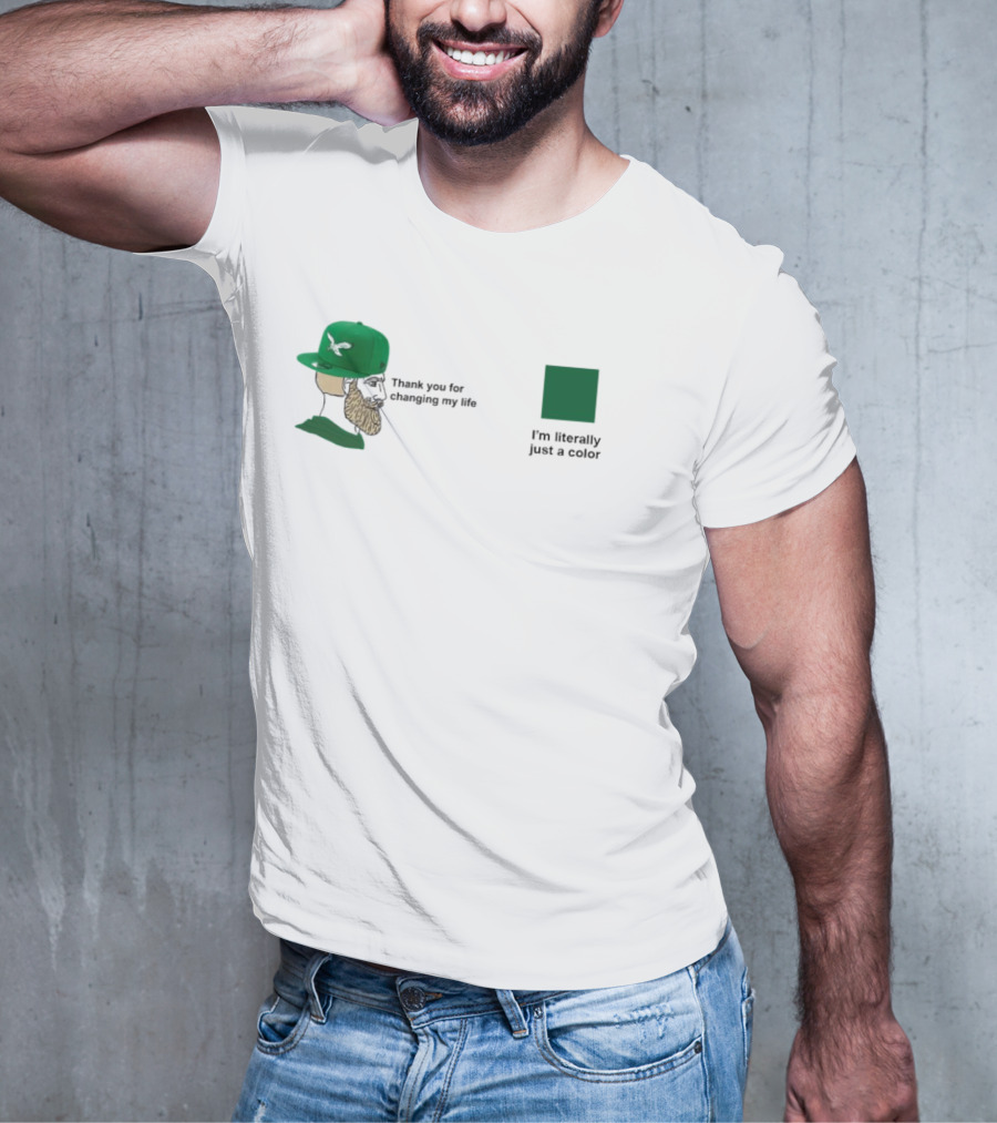 Philadelphia Eagles Thank You For Changing My Life I'm Literally Just A Color Green Cap T-Shirt