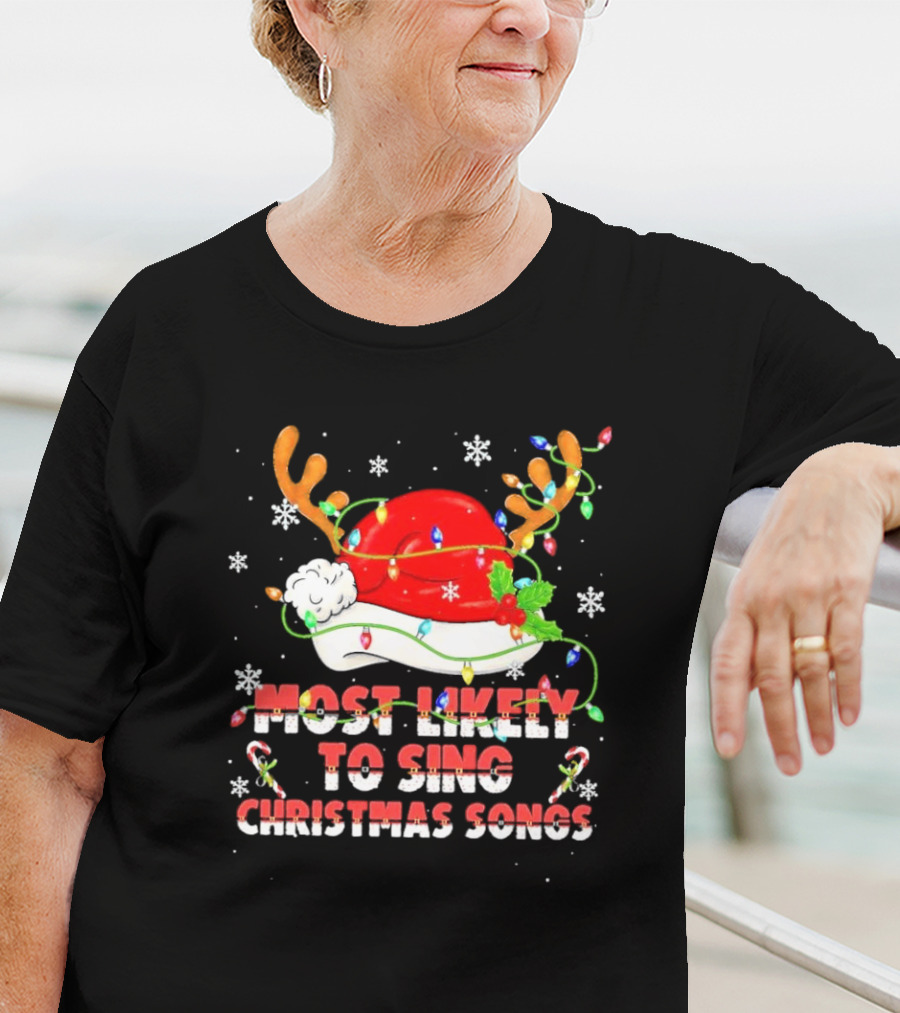 Most Likely To Sing Christmas Songs Santa Hat Reindeer Antlers Lights T-Shirt