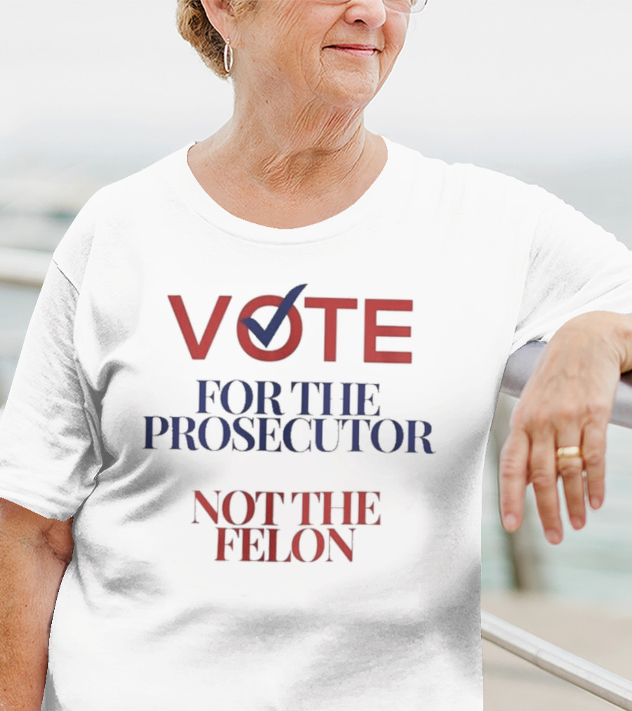 VOTE Checkmark Symbol FOR THE PROSECUTOR NOT THE FELON T-Shirt