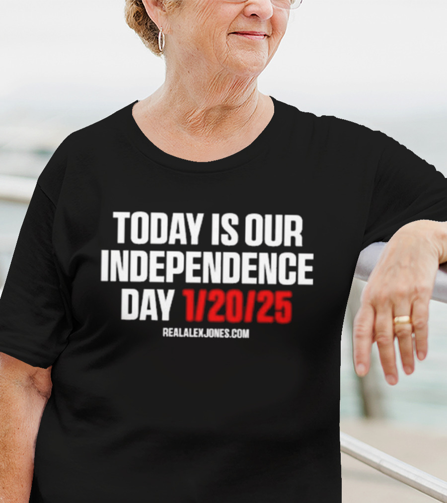 Today Is Our Independence Day 1-20-25 RealAlexJones.com T-Shirt