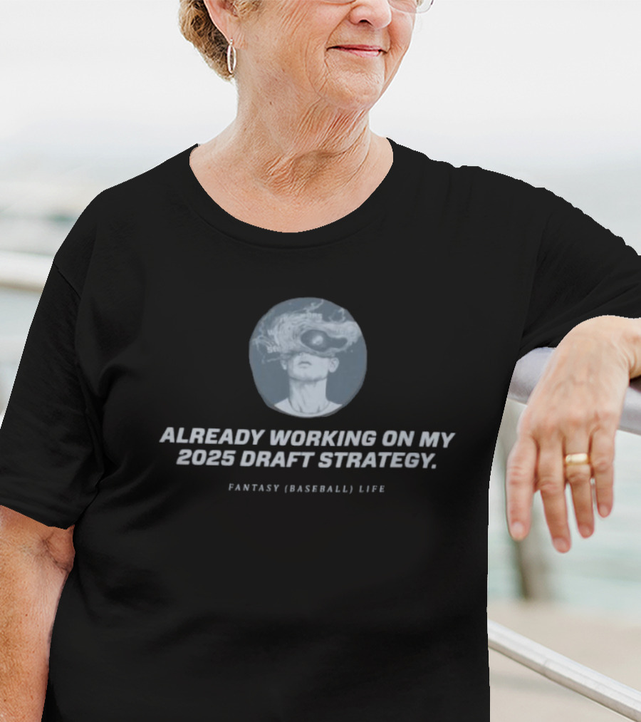 Already Working On My 2025 Draft Strategy Fantasy Baseball Life Smoke Vision T-Shirt