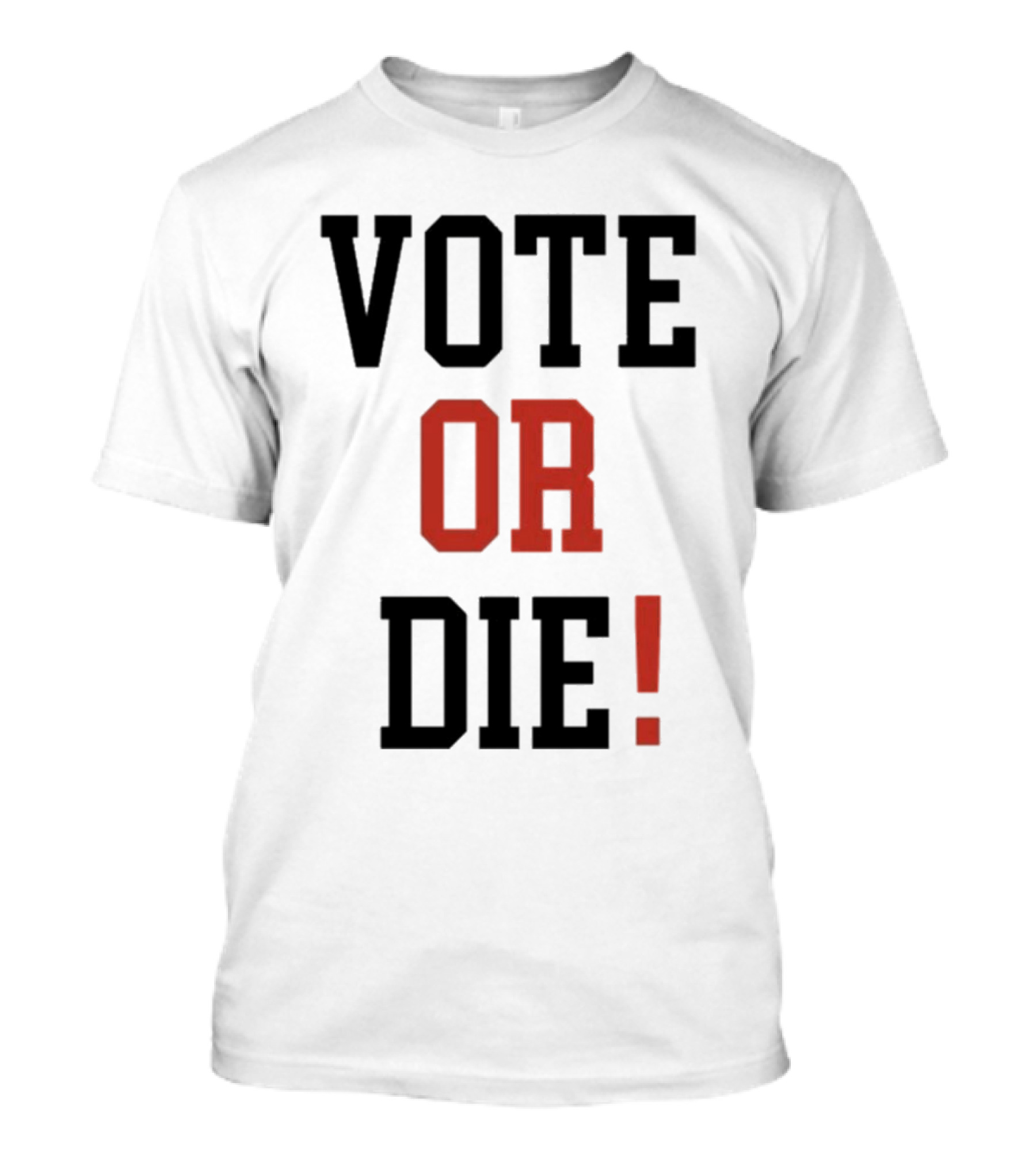 Vote Or Die Political Campaign T-Shirt