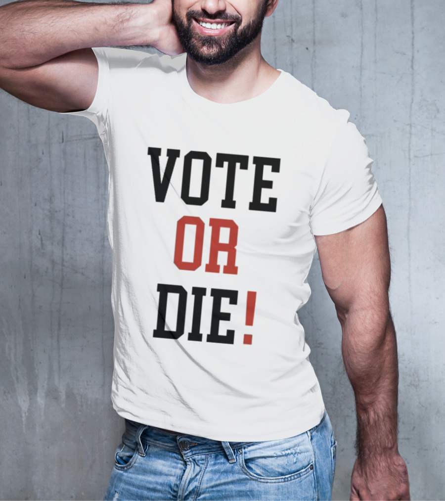 Vote Or Die Political Campaign T-Shirt