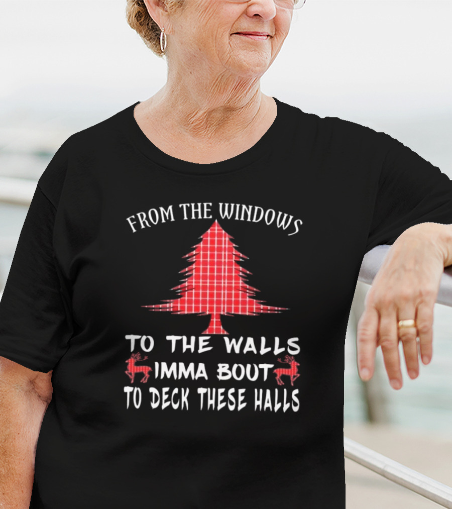 From The Windows To The Walls Christmas Tree Reindeer Deck These Halls T-Shirt