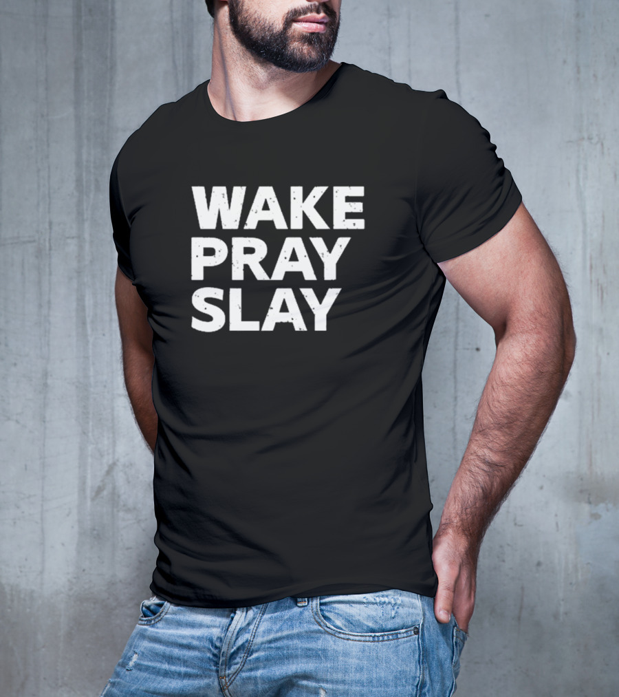 Harry Daniels Wake Pray Slay Bold Motivational Message T-Shirt