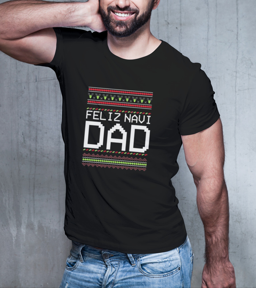 Feliz Navi Dad Cute Xmas Christmas Sweater T-Shirt