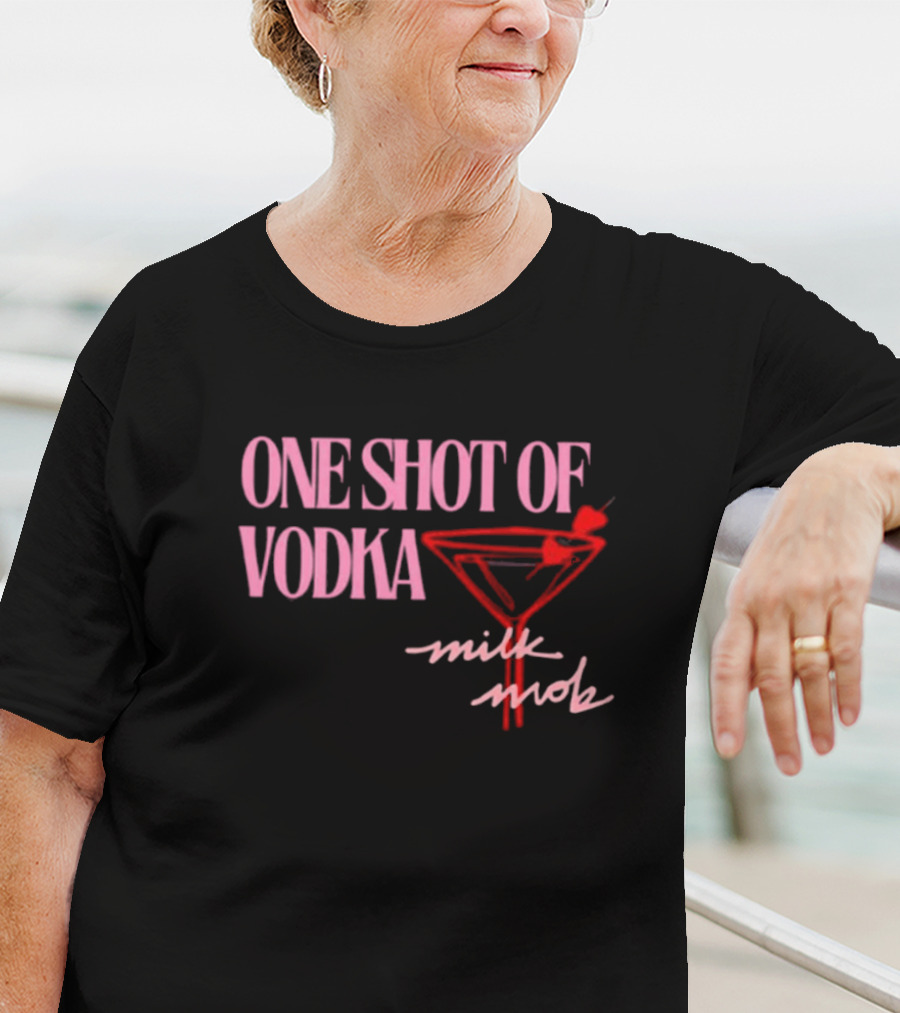ONE SHOT OF VODKA MILK MOB T-Shirt