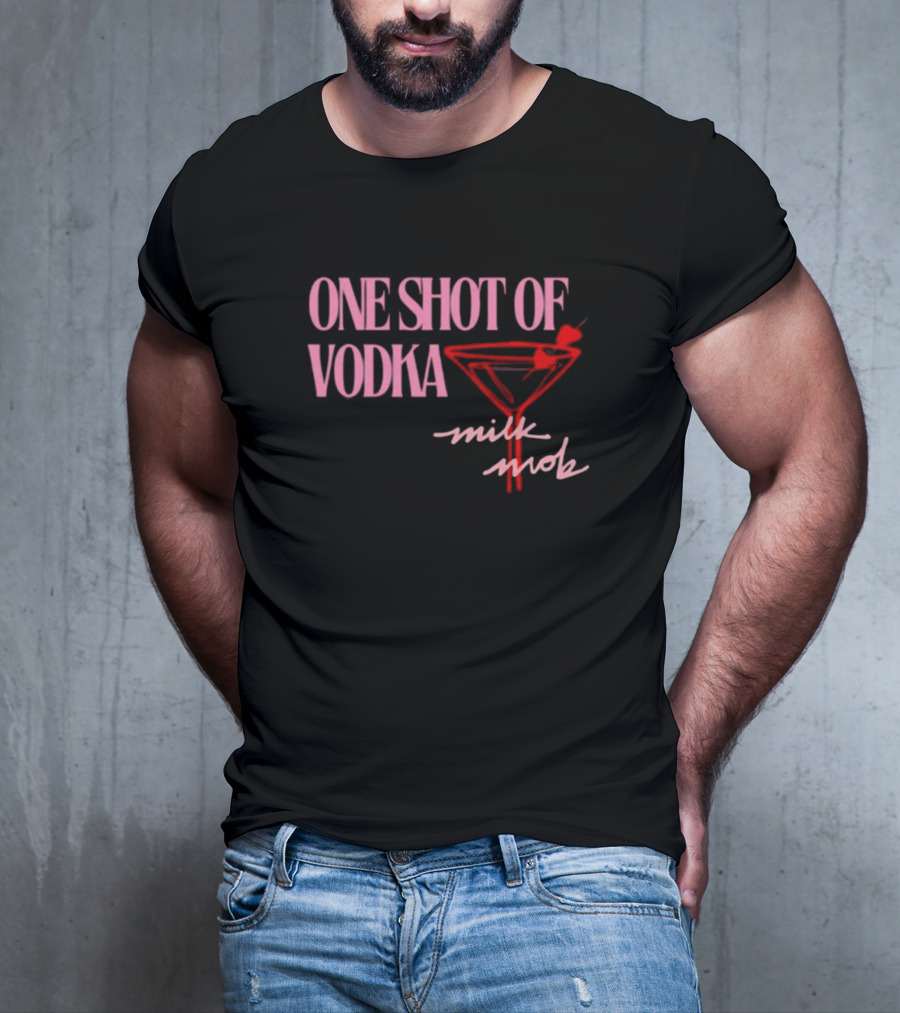 ONE SHOT OF VODKA MILK MOB T-Shirt