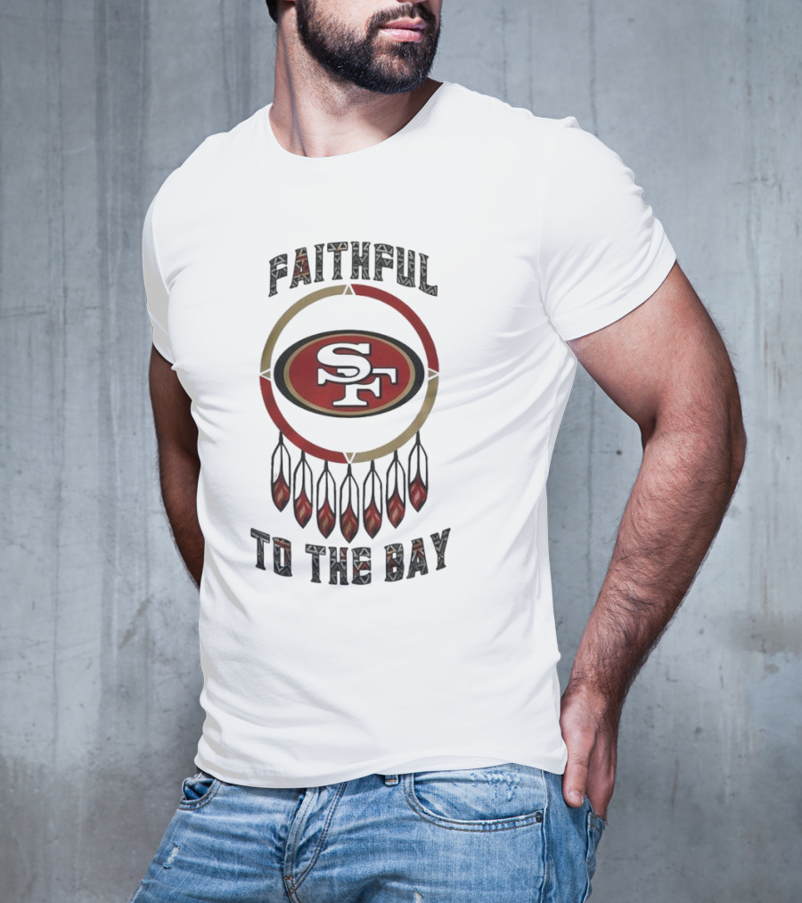 Faithful To The Bay San Francisco 49ers Native American Heritage Month T-Shirt