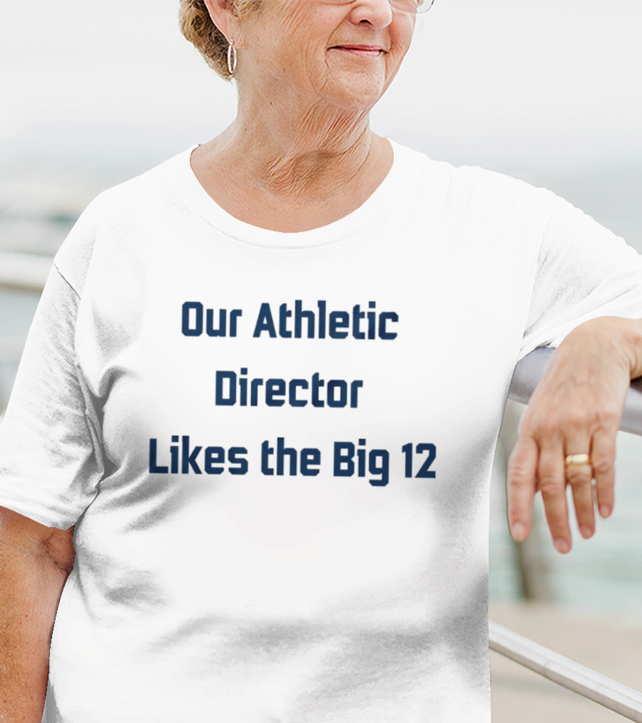 Our Athletic Director Likes The Big 12 BYU Cougars T-Shirt