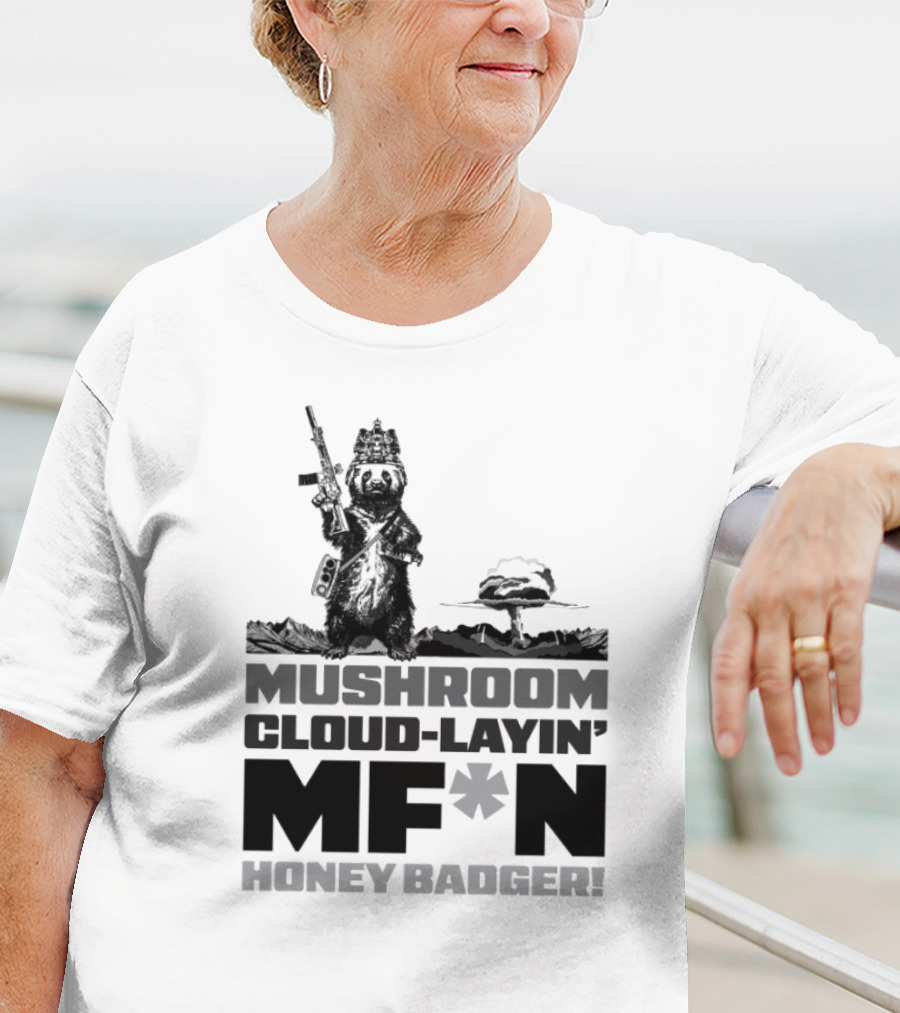 Mushroom Cloud-Layin' MF*N Honey Badger American Trigger Pullers T-Shirt