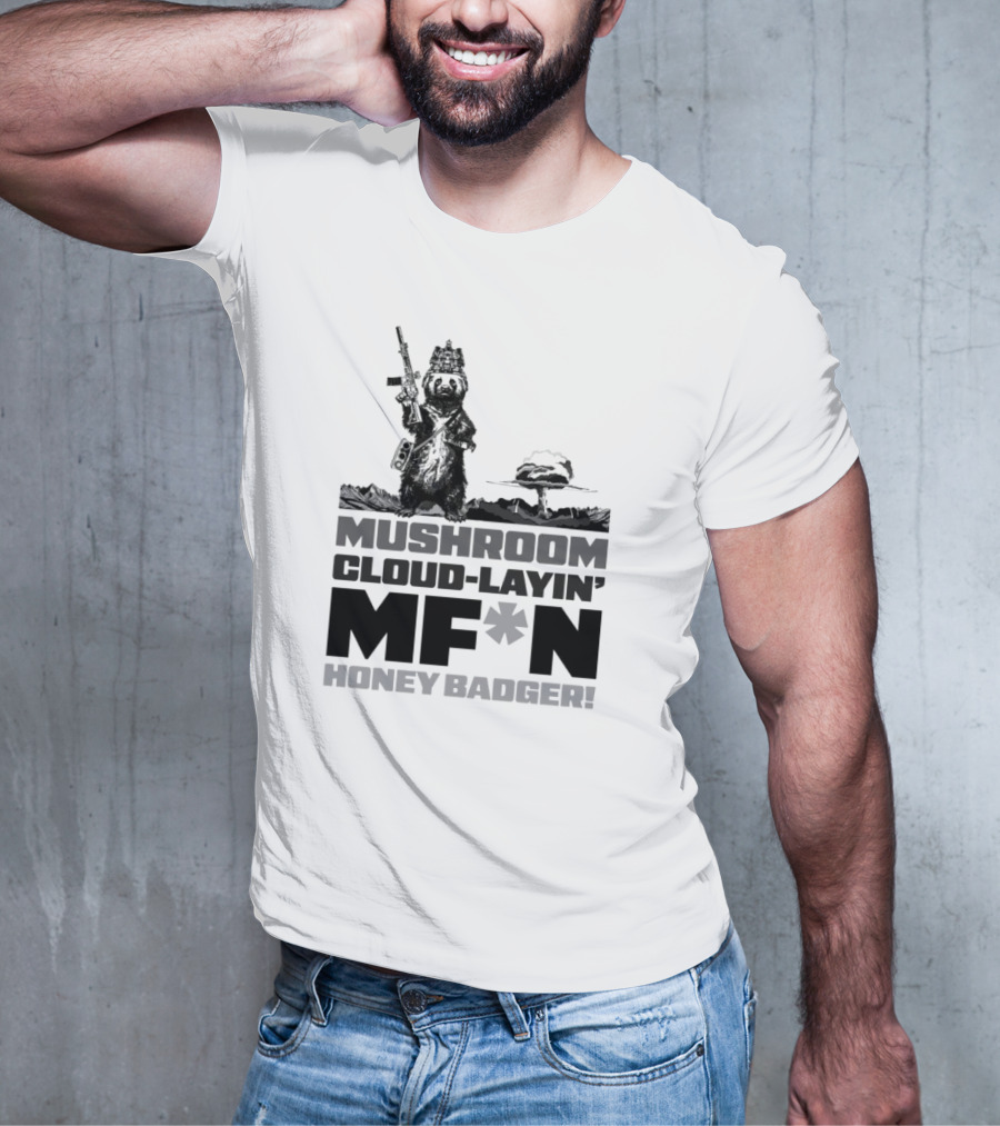 Mushroom Cloud-Layin' MF*N Honey Badger American Trigger Pullers T-Shirt