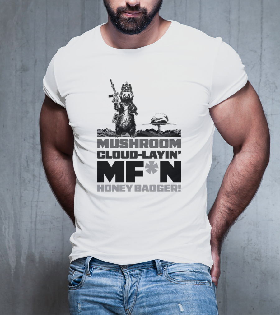 Mushroom Cloud-Layin' MF*N Honey Badger American Trigger Pullers T-Shirt