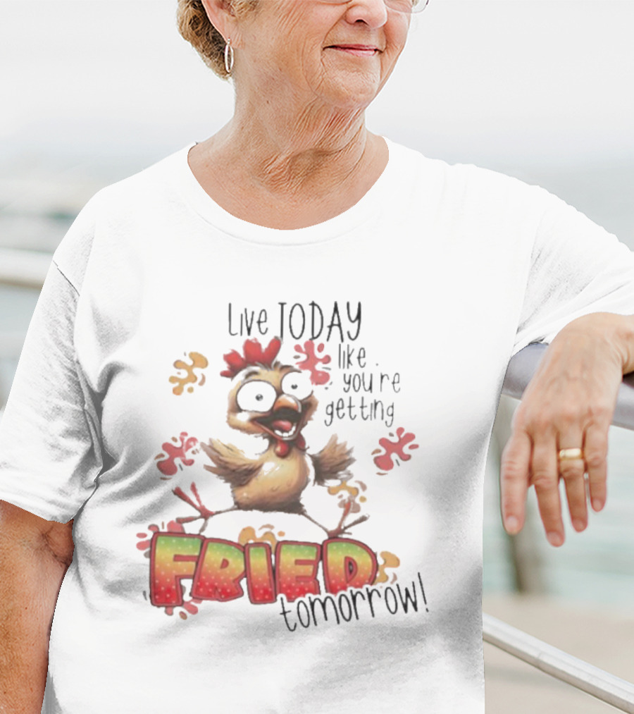 Live Today Like You’re Getting Fried Tomorrow Chicken Character Splatters T-Shirt