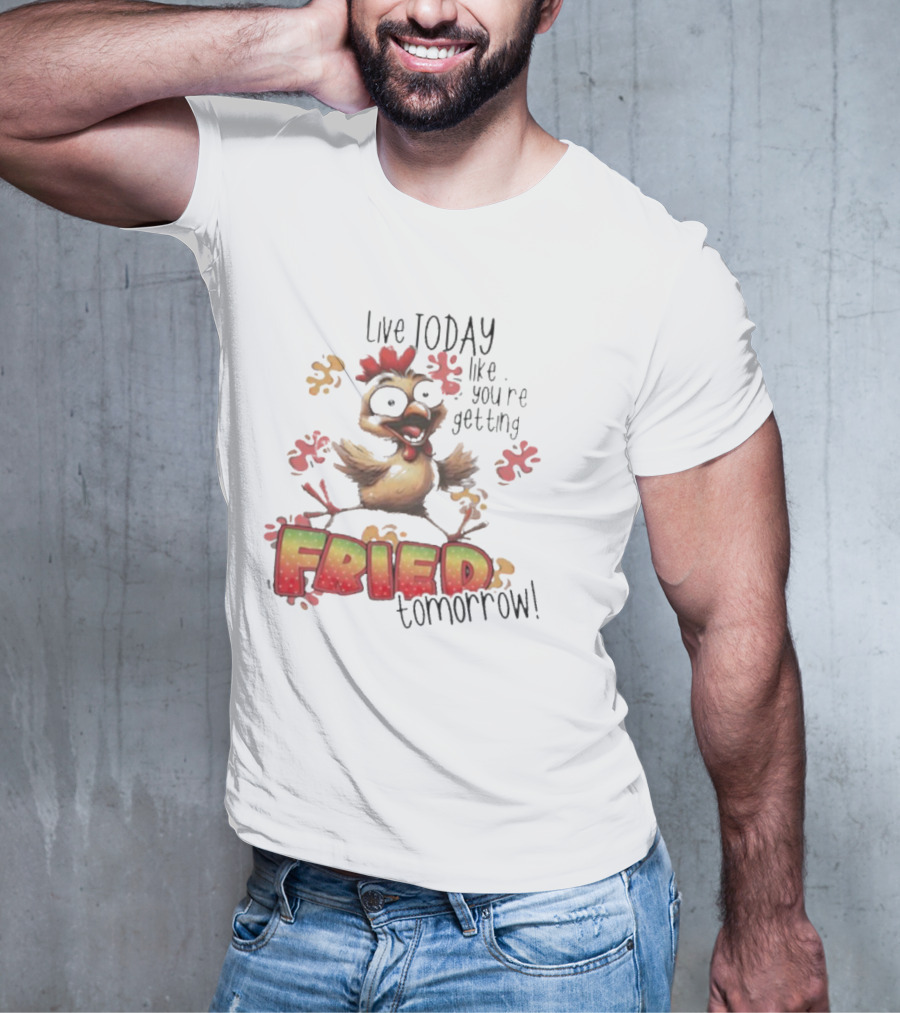 Live Today Like You’re Getting Fried Tomorrow Chicken Character Splatters T-Shirt