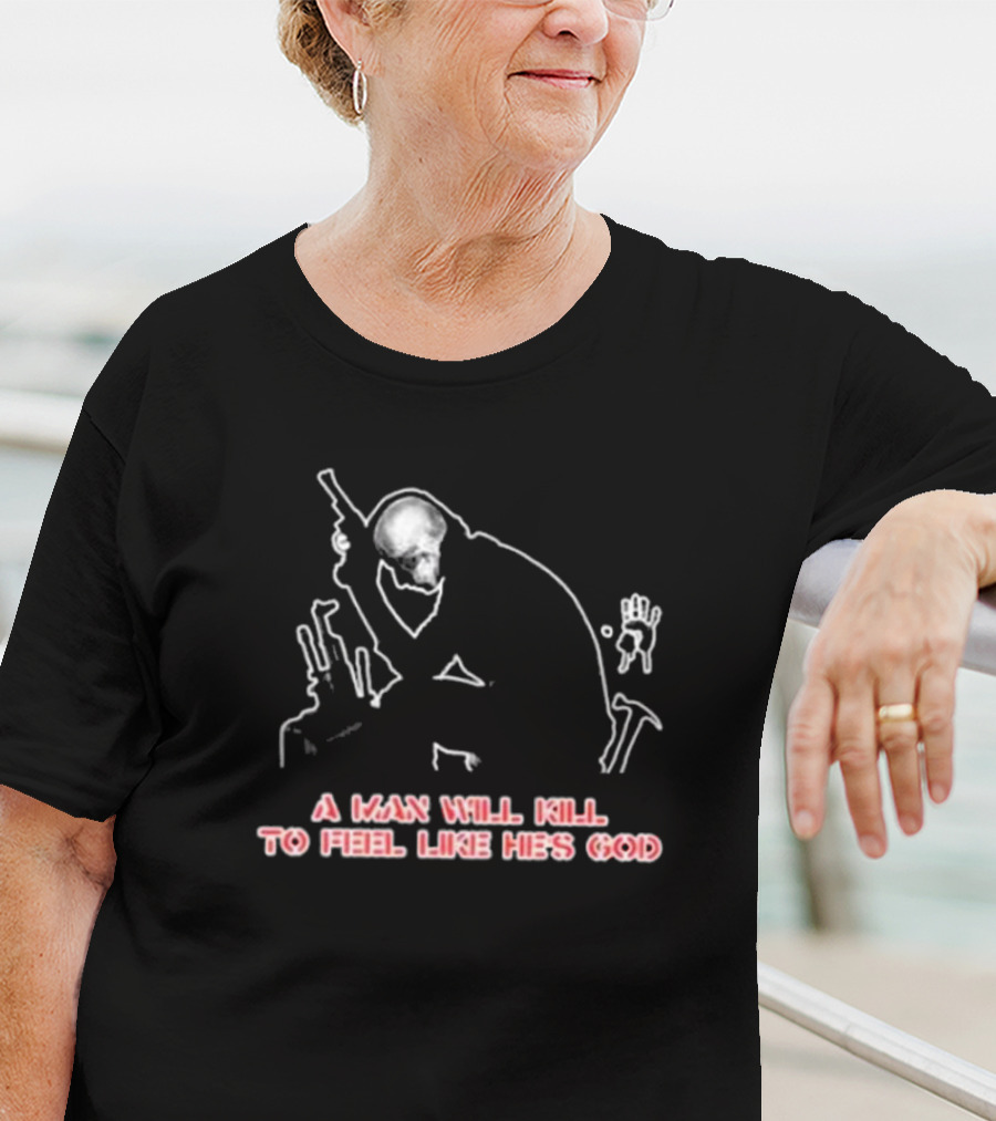 Maximum Cavalera Go Ahead And Die A Man Will Kill To Feel Like He's God T-Shirt