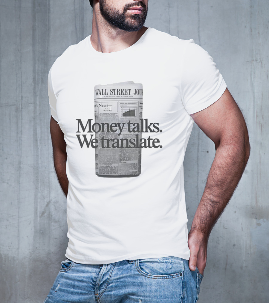 Money Talks We Translate Wall Street Journal T-Shirt