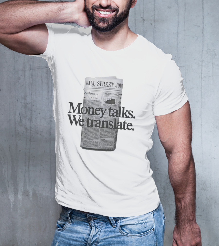 Money Talks We Translate Wall Street Journal T-Shirt