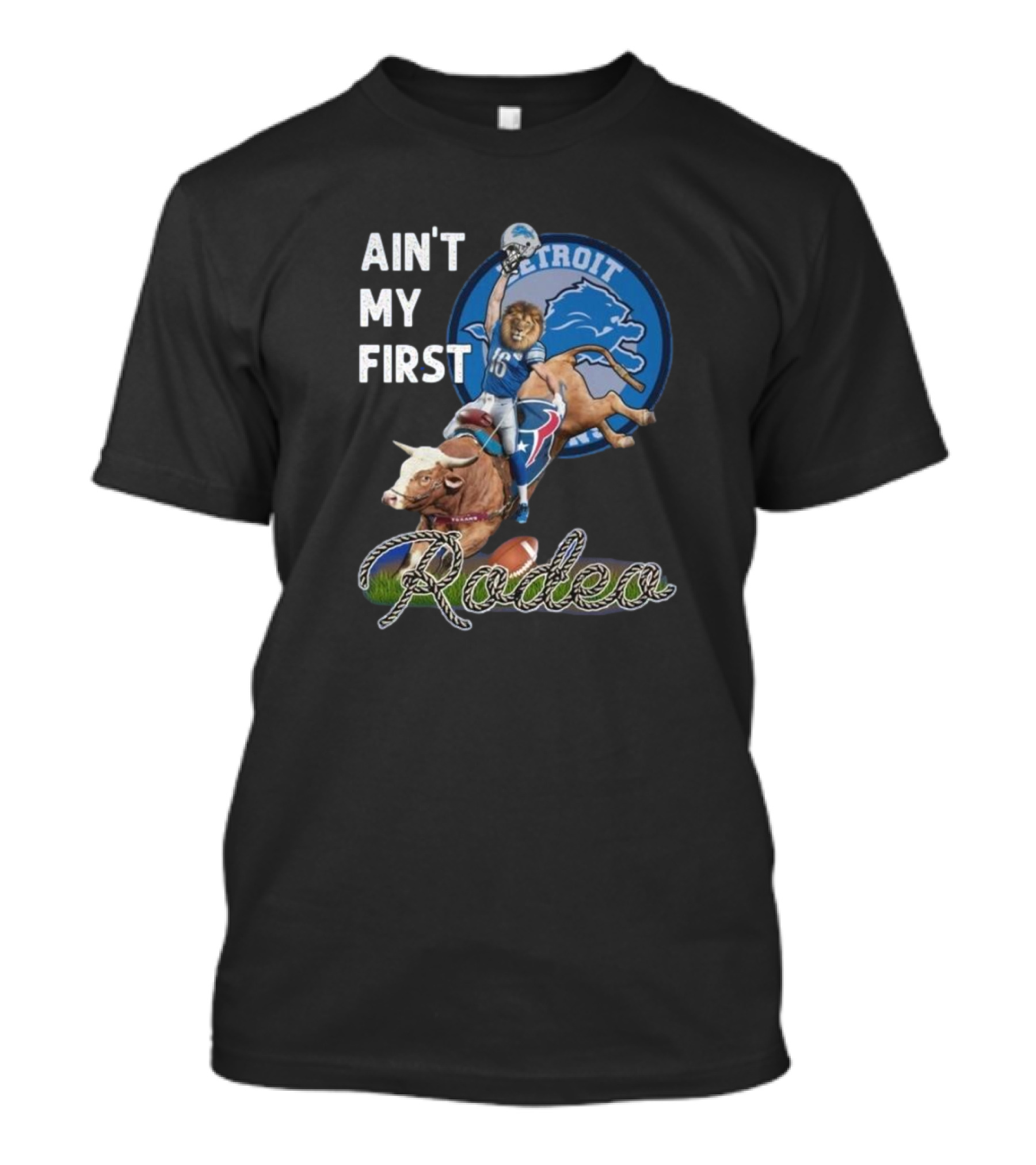 Ain't My First Rodeo Detroit Lions Football And Bull Riding Fusion T-Shirt