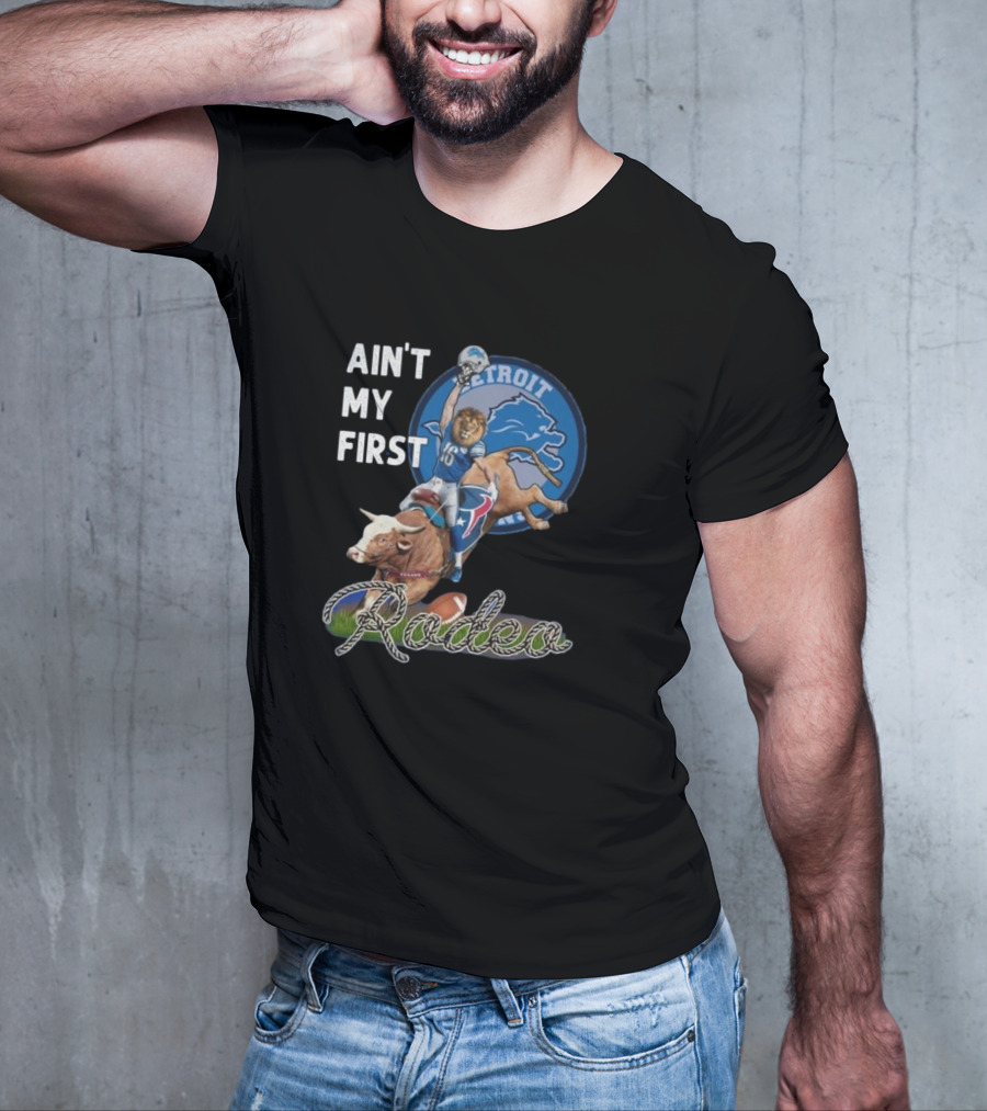 Ain't My First Rodeo Detroit Lions Football And Bull Riding Fusion T-Shirt