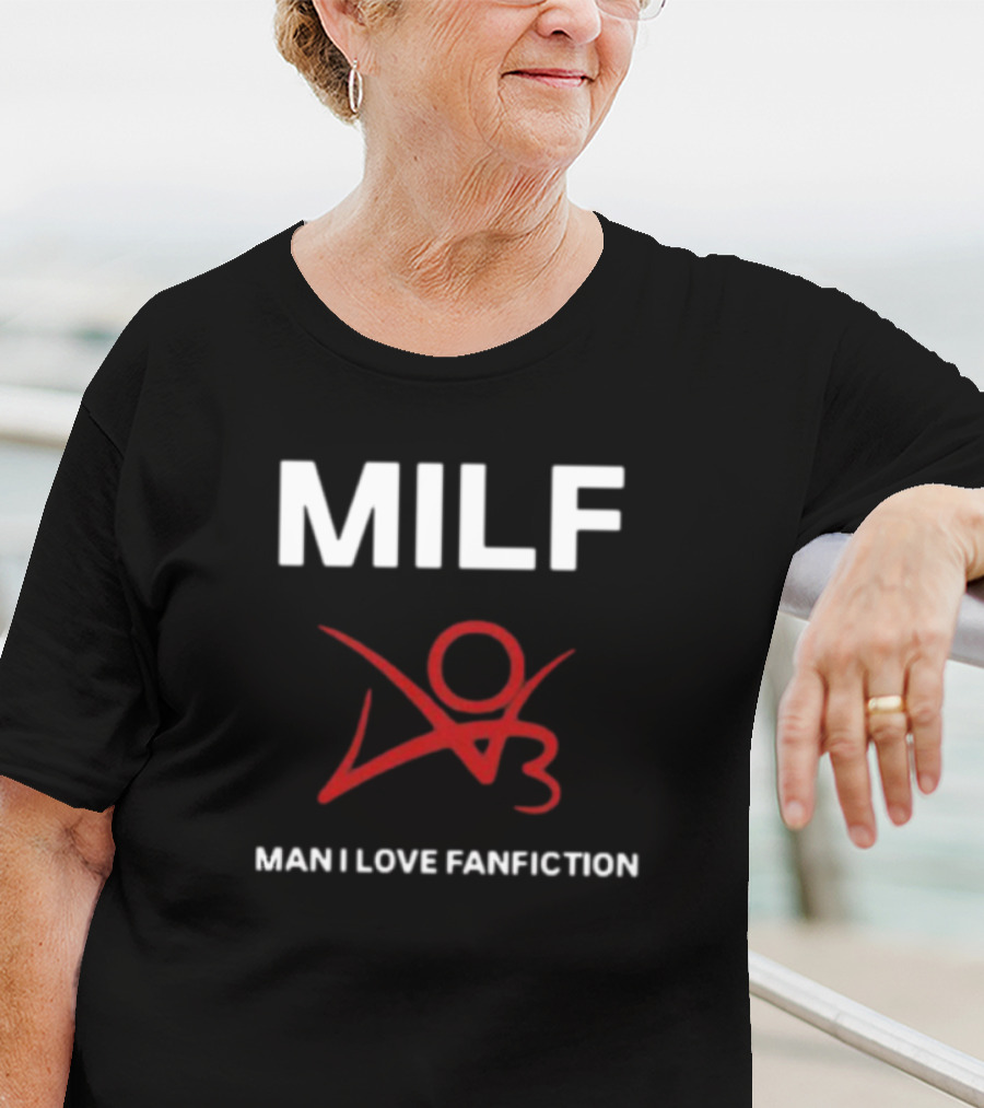 MILF Man I Love Fanfiction 03 T-Shirt