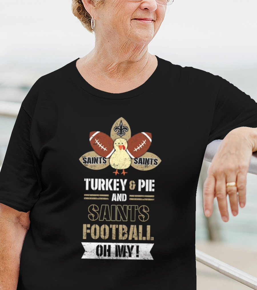 New Orleans Saints Turkey And Pie Saints Football Oh My Thanksgiving T-Shirt
