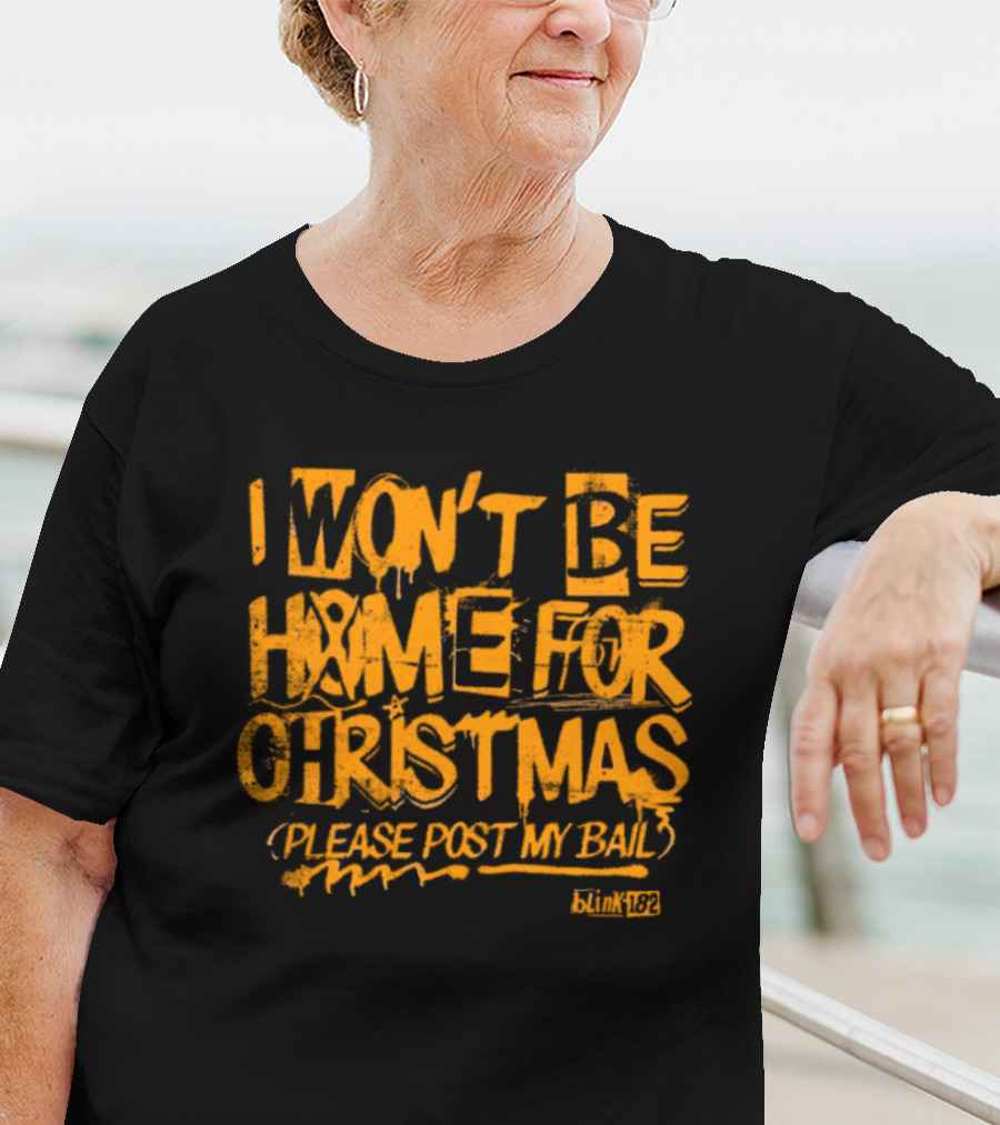 I Won’t Be Home For Christmas Please Post My Bail Blink-182 T-Shirt