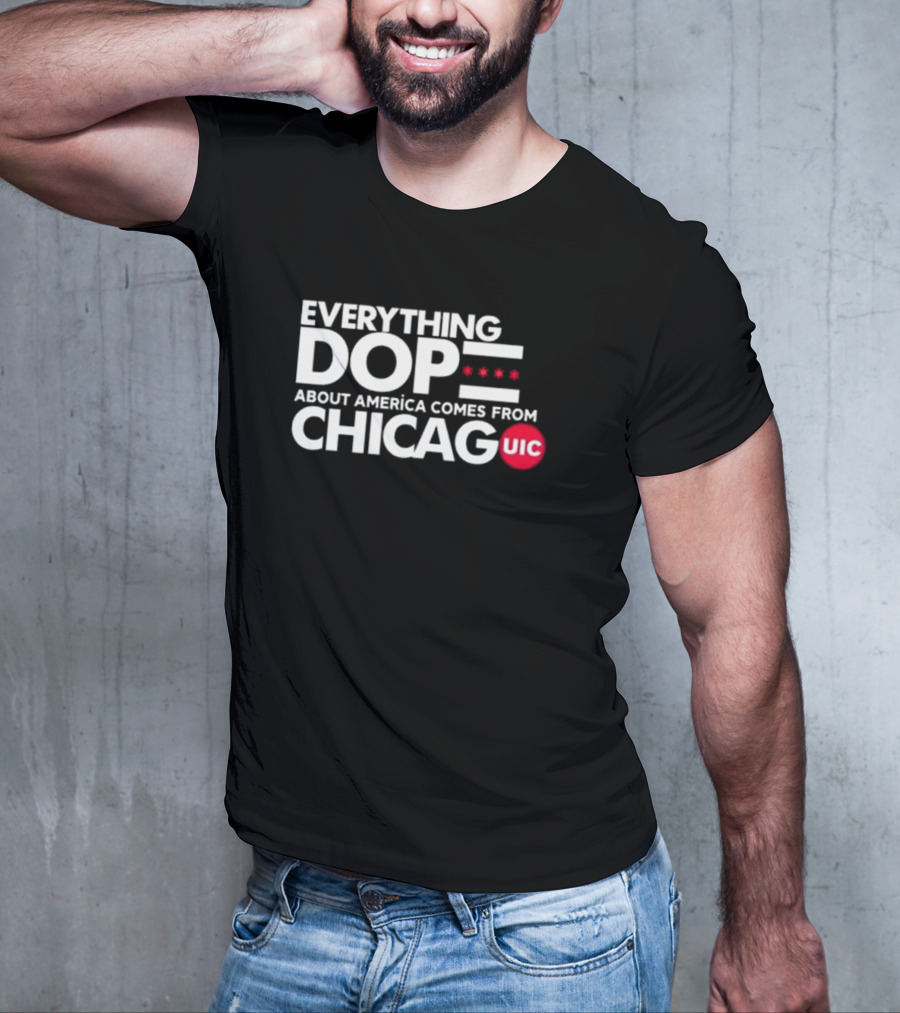 Shermann Dilla Thomas Everything Dope About America Comes From Chicago UIC T-Shirt