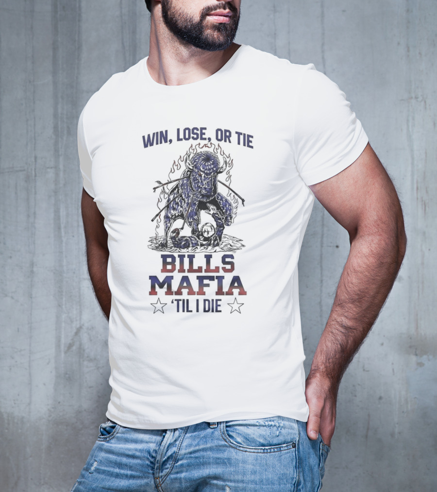 Win Lose Or Tie Bills Mafia 'Til I Die Buffalo Bills T-Shirt