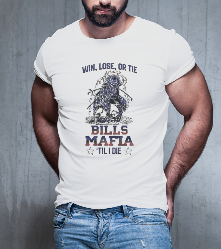 Win Lose Or Tie Bills Mafia 'Til I Die Buffalo Bills T-Shirt