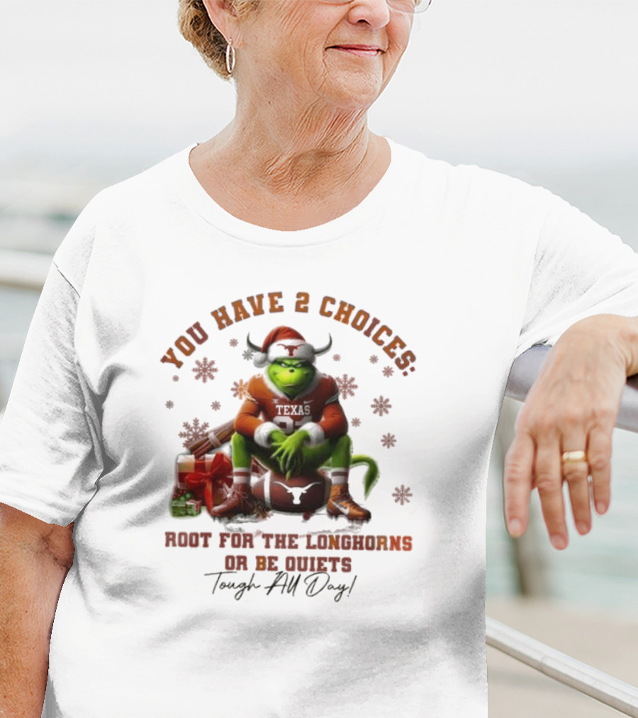 You Have 2 Choices Root For The Longhorns Or Be Quiets Tough All Day Christmas T-Shirt
