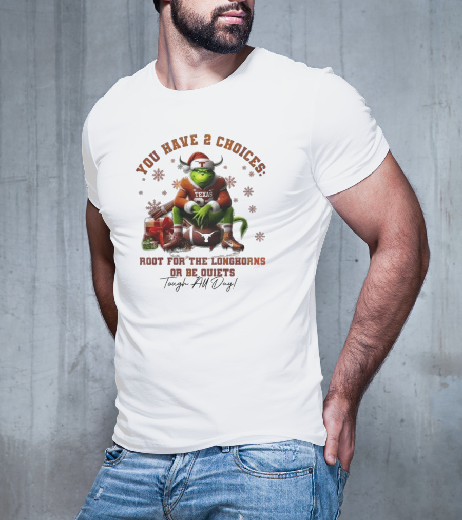 You Have 2 Choices Root For The Longhorns Or Be Quiets Tough All Day Christmas T-Shirt