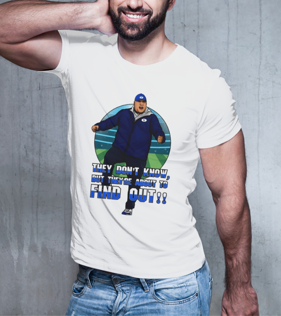 They Don’t Know But They’re About To Find Out Coach Enthusiastic Celebration On Field T-Shirt