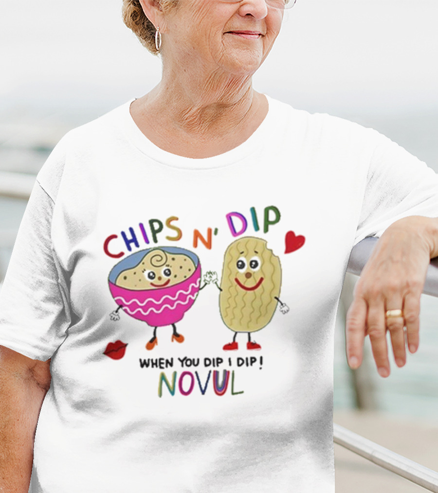 CHIPS N' DIP WHEN YOU DIP I DIP NOVUL T-Shirt