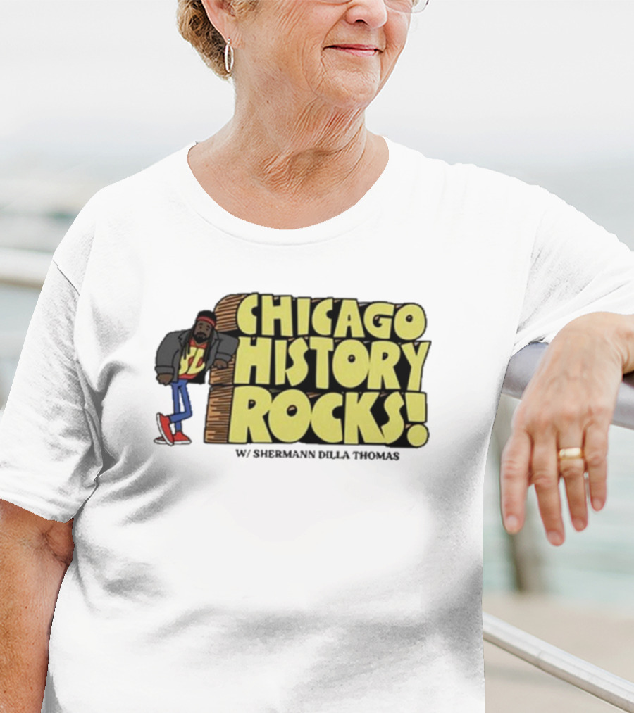 Chicago History Rocks With Shermann Dilla Thomas T-Shirt