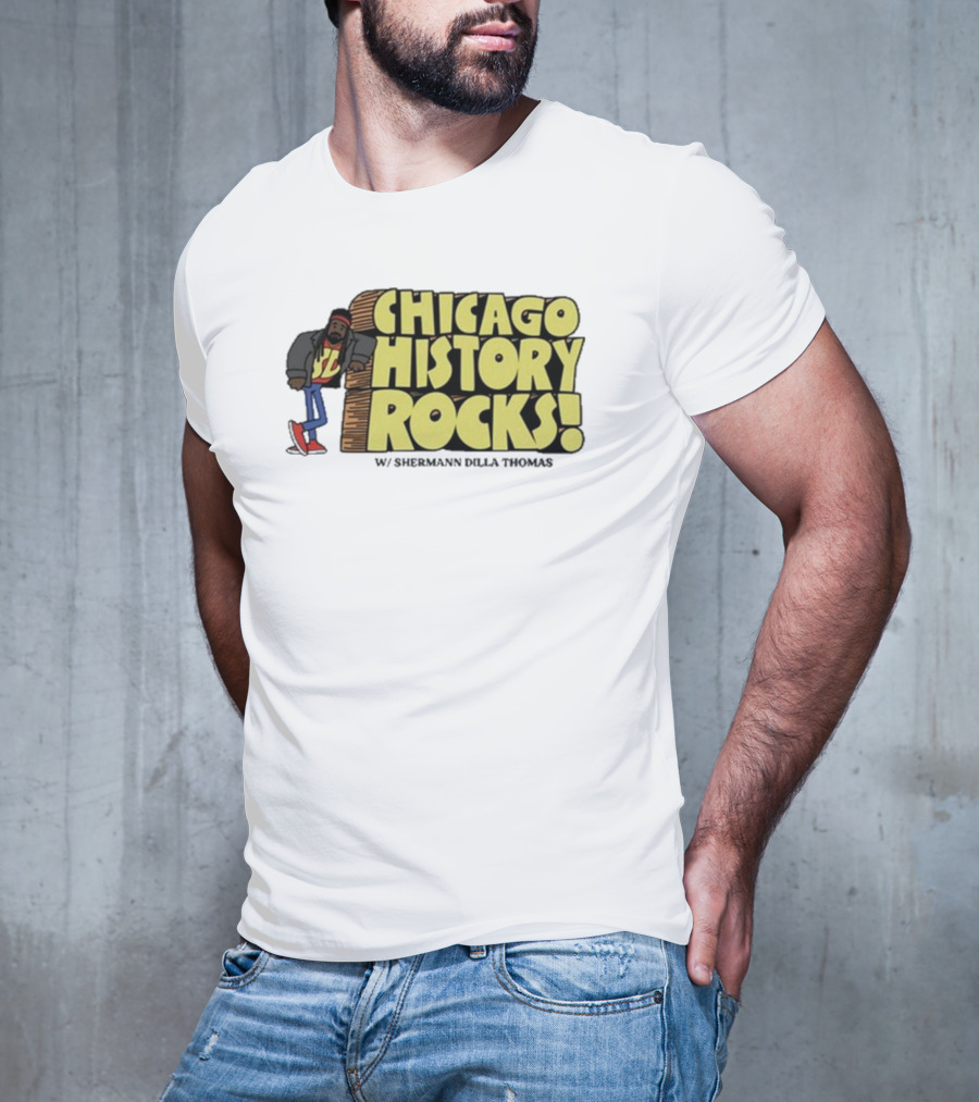 Chicago History Rocks With Shermann Dilla Thomas T-Shirt