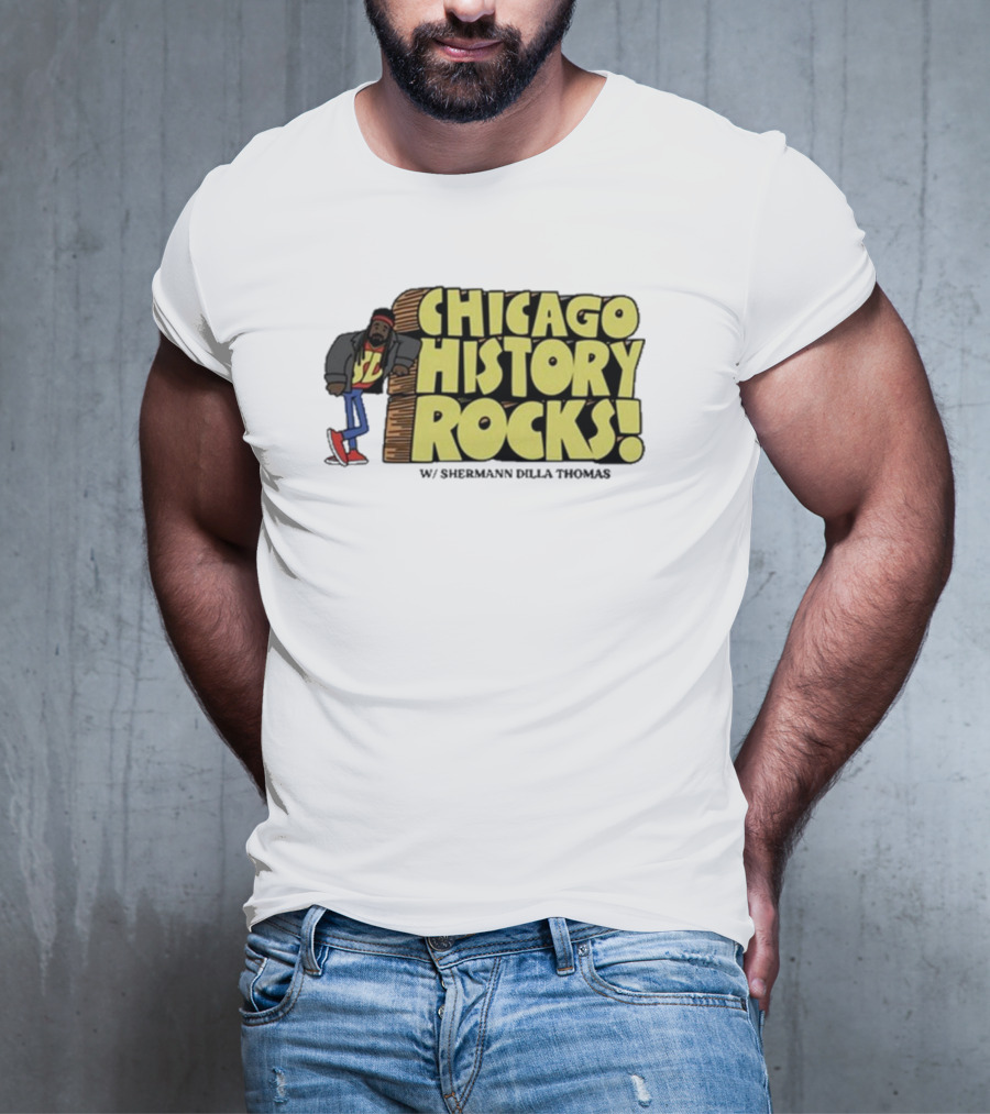 Chicago History Rocks With Shermann Dilla Thomas T-Shirt
