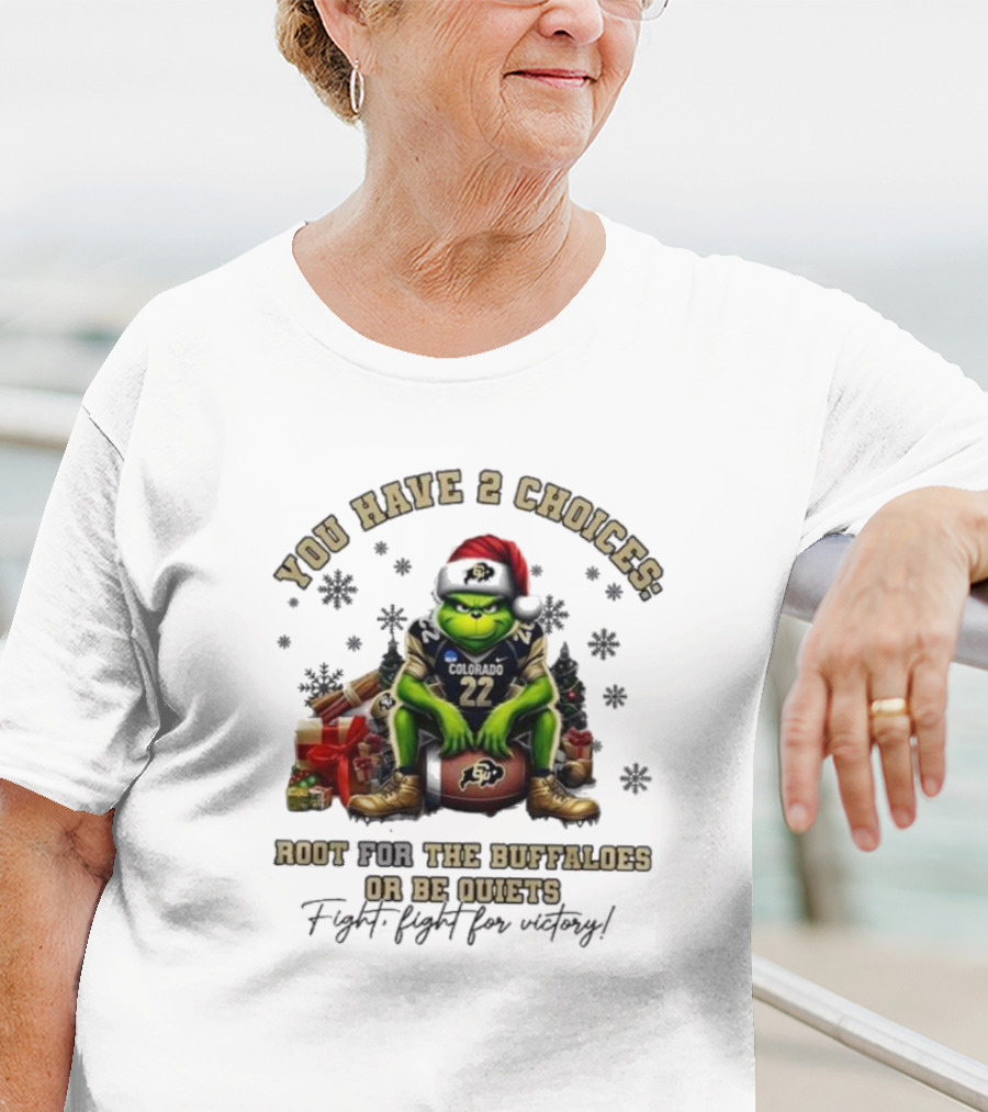 You Have 2 Choices: Root For The Buffaloes Or Be Quiet Fight Fight For Victory Grinch Christmas Colorado Football T-Shirt