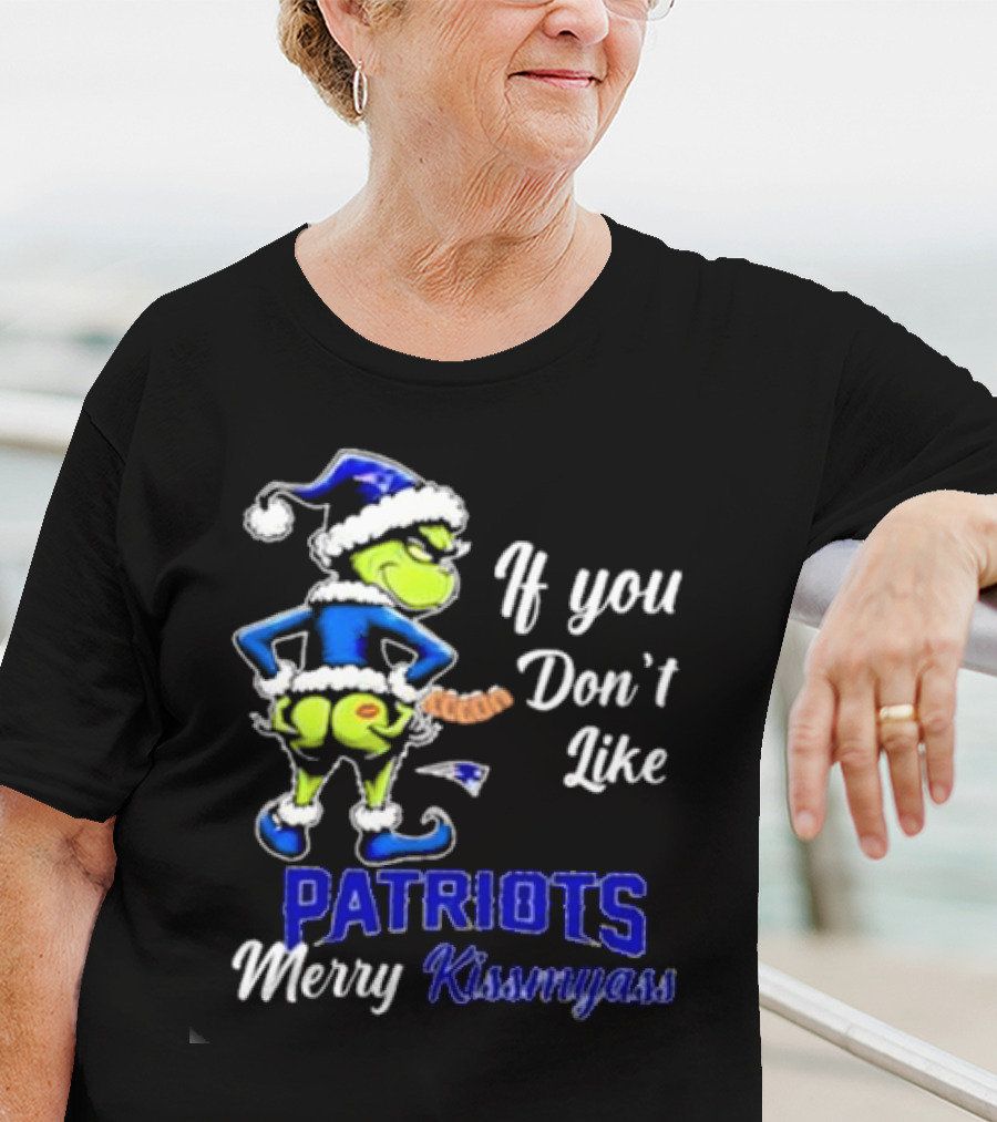 If You Don’t Like Patriots Merry Kiss My Ass Grinch Christmas T-Shirt
