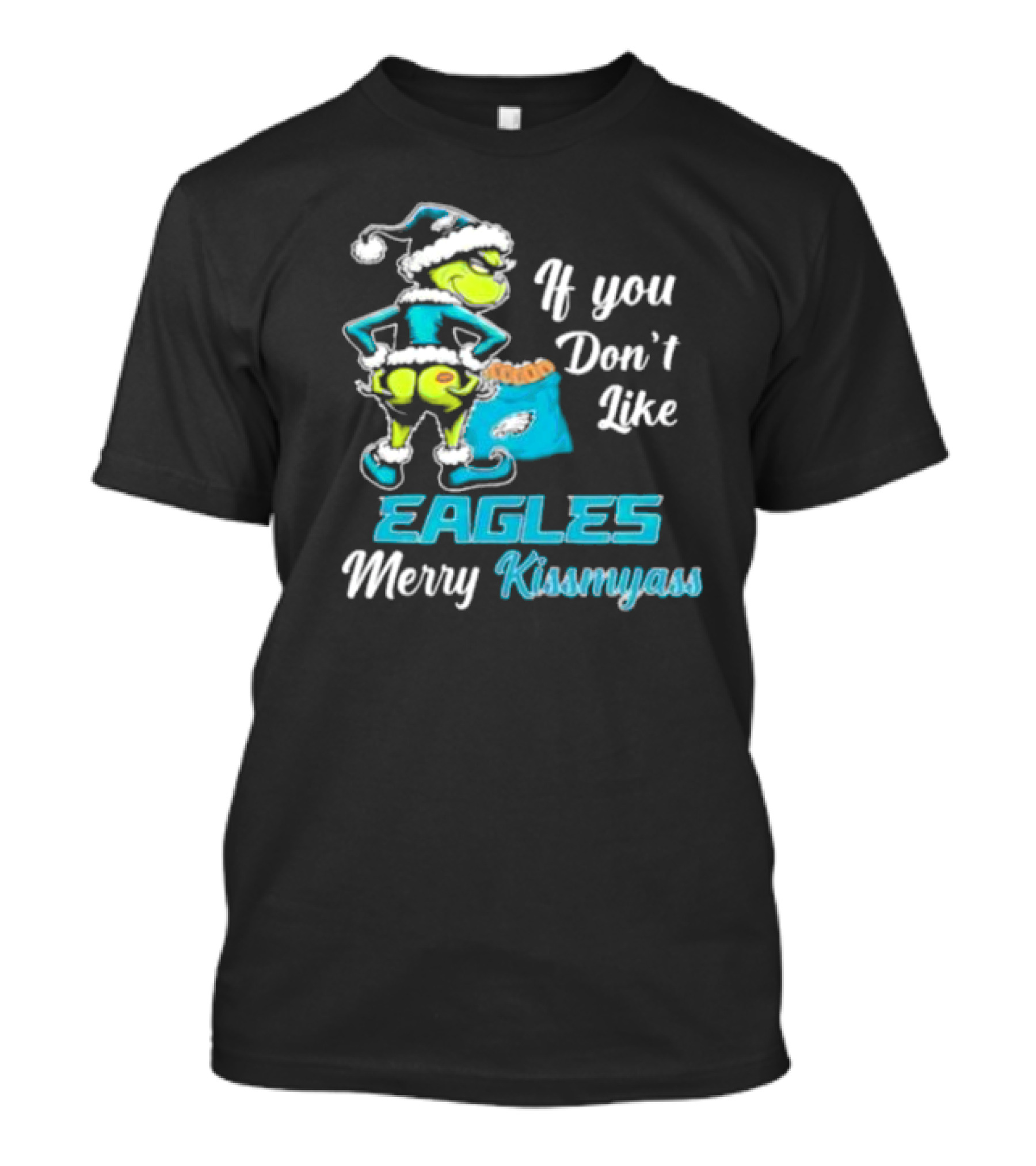 Grinch If You Don’t Like Eagles Merry Kiss My Ass Christmas T-Shirt