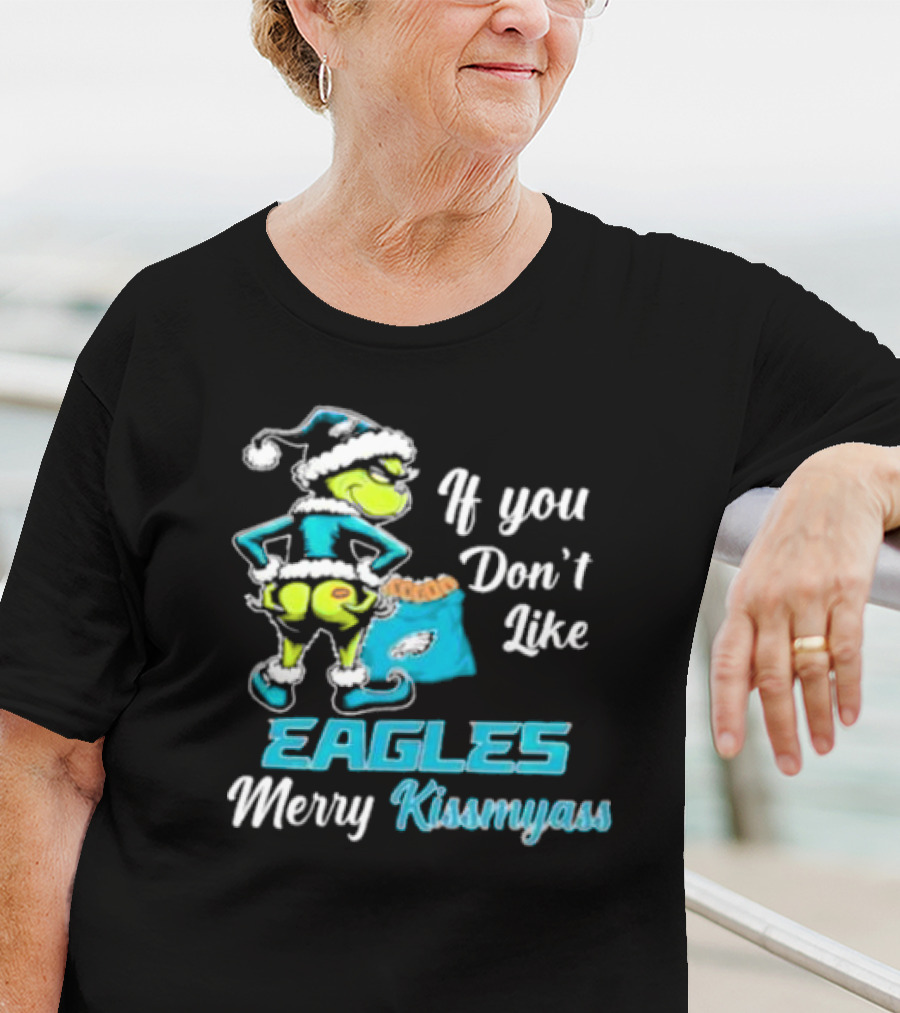 Grinch If You Don’t Like Eagles Merry Kiss My Ass Christmas T-Shirt
