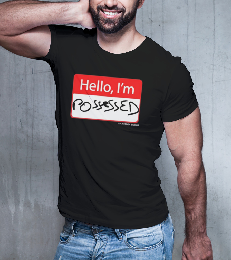 Hello I'm Possessed By XPLR Design Studios T-Shirt