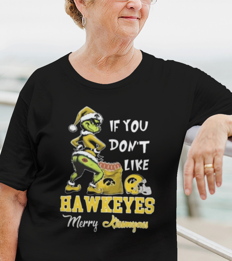 Grinch Santa If You Don’t Like Hawkeyes Merry Kissmyass T-Shirt